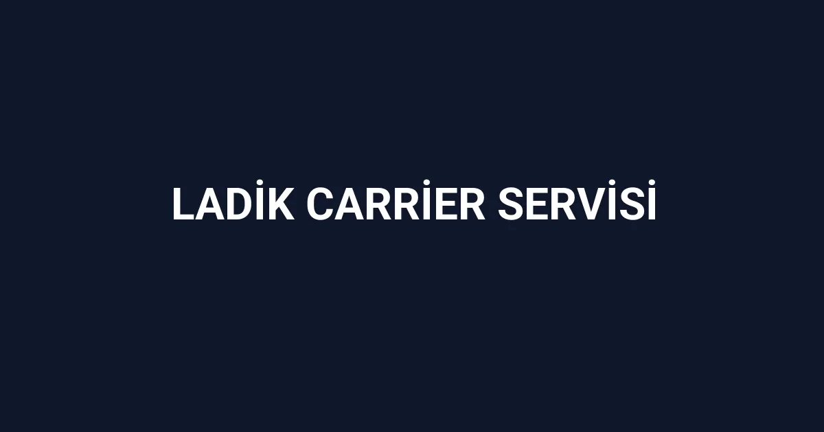 Ladik Carrier Servisi